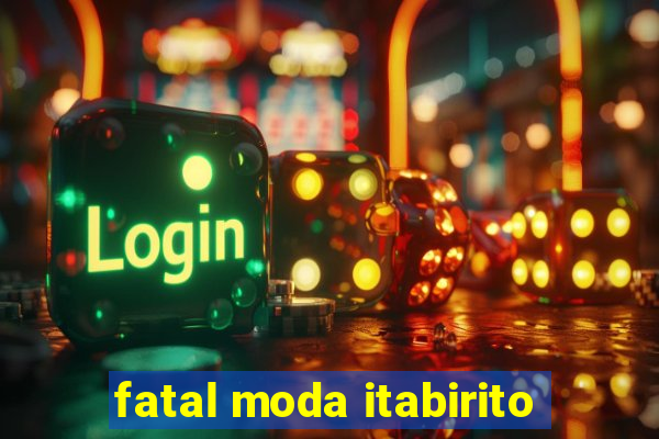 fatal moda itabirito